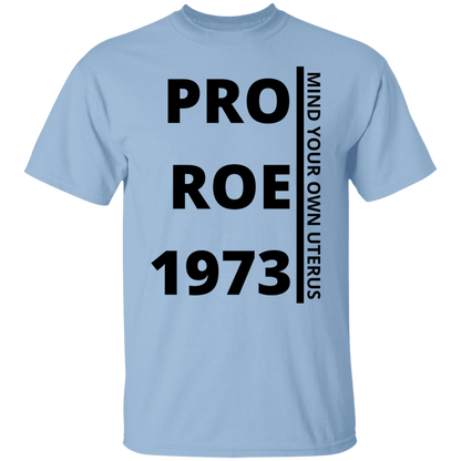 Mind Your Own Uterus ProRoe 1973 Unisex T-Shirt