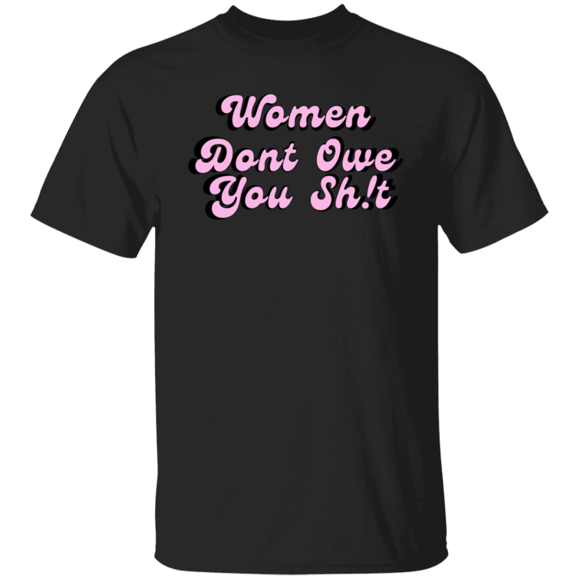 Women Don't Owe You shit T-shirt, Feminist Gift , Womens Right, Feminist Shirt