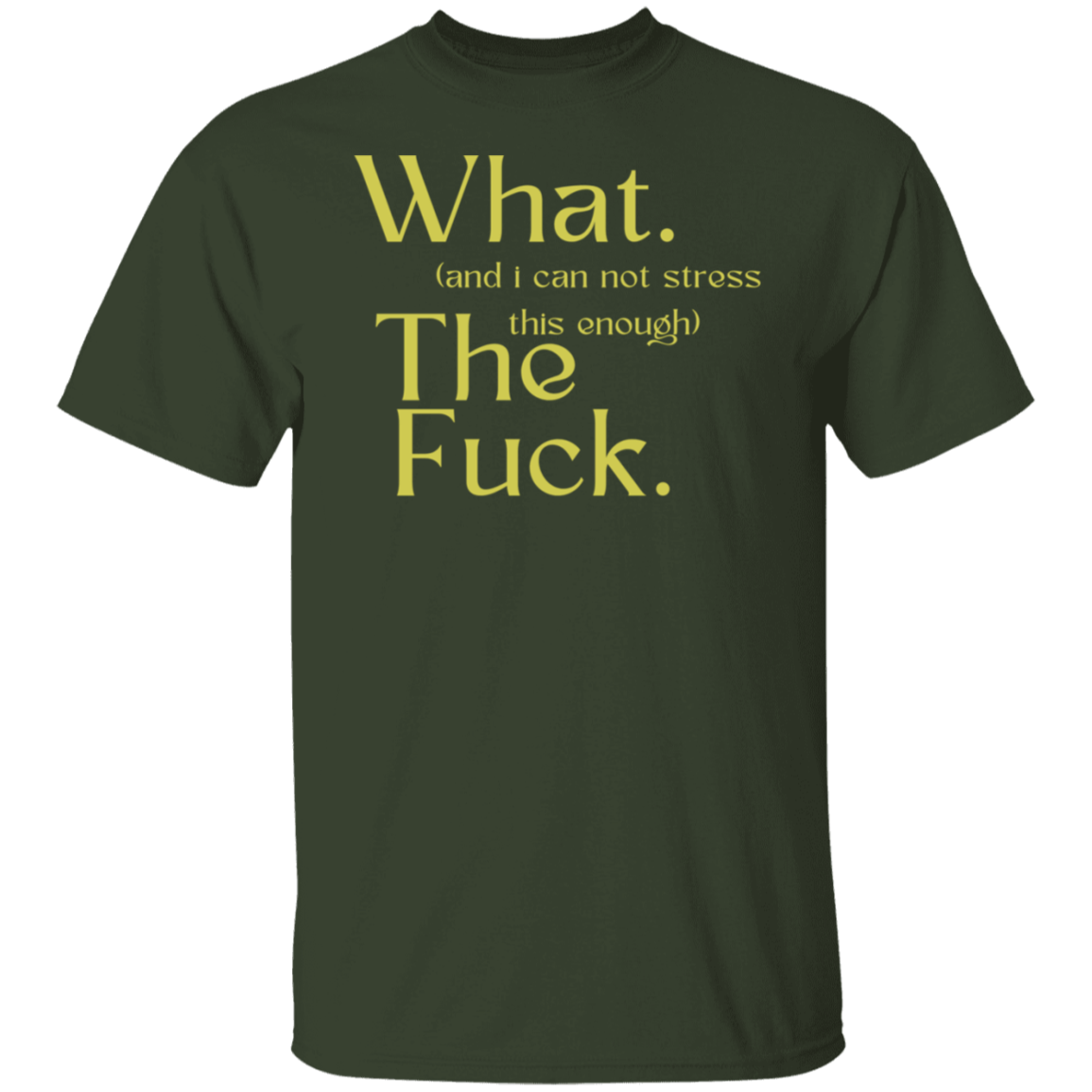 What And I Cannot Stress This Enough The Tshirt Funny Sarcastic Unisex